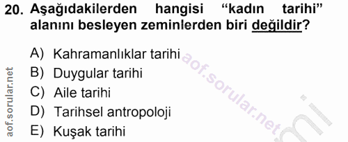 20. soru: Aşağıdakilerden hangisi "kadın tarihi" alanını besleyen zeminlerden biri değildir? A) Kahramanlıklar tarihi B) Duygul…