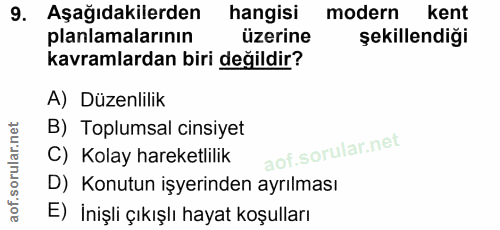 9. soru: Aşağıdakilerden hangisi modern kent planlamalarının üzerine şekillendiği kavramlardan biri değildir? A) Düzenlilik B)…