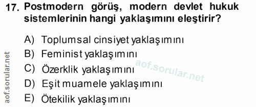 17. soru: Postmodern görüş, modern devlet hukuk sistemlerinin hangi yaklaşımını eleştirir? A) Toplumsal cinsiyet yaklaşımını B)…