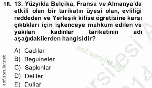 18. soru: 13. Yüzyılda Belçika, Fransa ve Almanya'da etkili olan bir tarikatın üyesi olan, evliliği reddeden ve Yerleşik kilise…