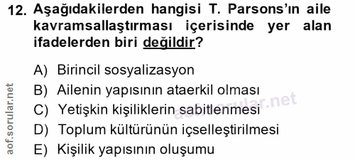 12. soru: Aşağıdakilerden hangisi T. Parsons'ın aile kavramsallaştırması içerisinde yer alan ifadelerden biri değildir? A) Biri…