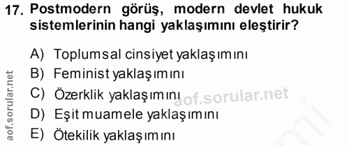17. soru: Postmodern görüş, modern devlet hukuk sistemlerinin hangi yaklaşımını eleştirir? A) Toplumsal cinsiyet yaklaş ım ını…
