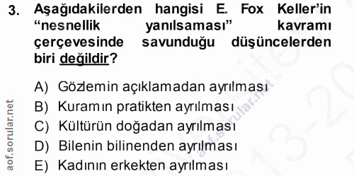 3. soru: Aşağıdakilerden hangisi E. Fox Keller'in "nesnellik yanılsaması" kavramı çerçevesinde savunduğu düşüncelerden biri de…