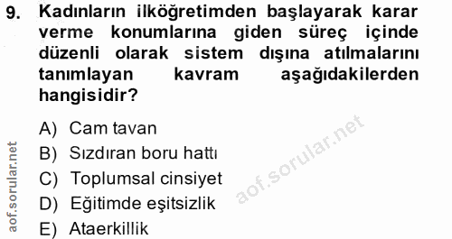 9. soru: Kadınların ilköğretimden başlayarak karar verme konumlarına giden süreç içinde düzenli olarak sistem dışına atılmalar…