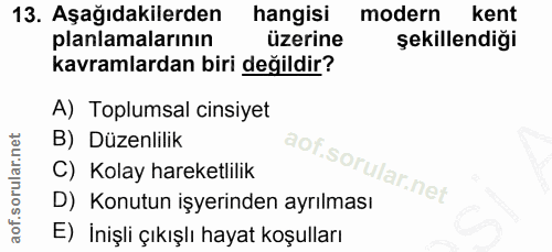 13. soru: Aşağıdakilerden hangisi modern kent planlamalarının üzerine şekillendiği kavramlardan biri değildir? A) Toplumsal cin…