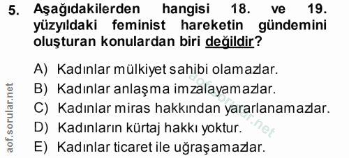 5. soru: Aşağıdakilerden hangisi 18. ve 19. yüzyıldaki feminist hareketin gündemini oluşturan konulardan biri değildir? A) Kad…