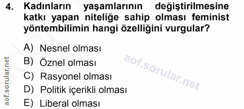 4. soru: Kadınların yaşamlarının değiştirilmesine katkı yapan niteliğe sahip olması feminist yöntembilimin hangi özelliğini vu…