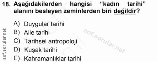 18. soru: Aşağıdakilerden hangisi "kadın tarihi" alanını besleyen zeminlerden biri değildir? A) Duygular tarihi B) Aile tarihi…