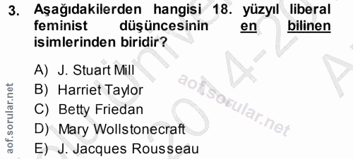3. soru: Aşağıdakilerden hangisi 18. yüzyıl liberal feminist düşüncesinin en bilinen isimlerinden biridir? A) J. Stuart Mill B…