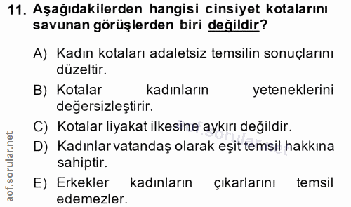 11. soru: Aşağıdakilerden hangisi cinsiyet kotalarını savunan görüşlerden biri değildir? A) Kadın kotaları adaletsiz temsilin s…
