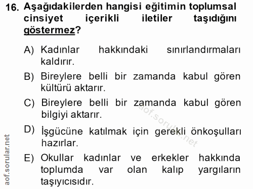 16. soru: Aşağıdakilerden hangisi eğitimin toplumsal cinsiyet içerikli iletiler taşıdığını göstermez? A) Kadınlar hakkındaki si…