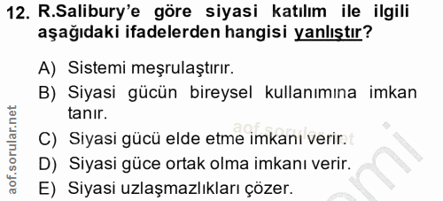 12. soru: R.Salibury'e göre siyasi katılım ile ilgili aşağıdaki ifadelerden hangisi yanlıştır? A) Sistemi meşrulaştırır. B) Siy…