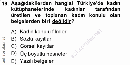 19. soru: Aşağıdakilerden hangisi Türkiye'de kadın kütüphanelerinde kadınlar tarafından üretilen ve toplanan kadın konulu olan…