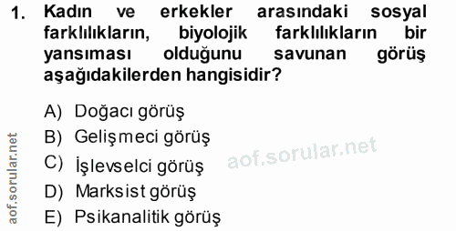 1. soru: Kadın ve erkekler arasındaki sosyal farklılıkların, biyolojik farklılıkların bir yansıması olduğunu savunan görüş aşa…