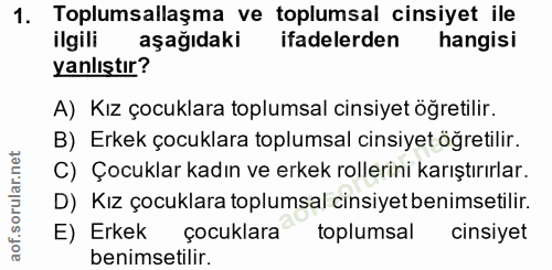 1. soru: Toplumsallaşma ve toplumsal cinsiyet ile ilgili aşağıdaki ifadelerden hangisi yanlıştır? A) Kız çocuklara toplumsal c…