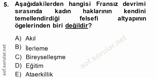 5. soru: Aşağıdakilerden hangisi Fransız devrimi sırasında kadın haklarının kendini temellendirdiği felsefi altyapının ögeleri…