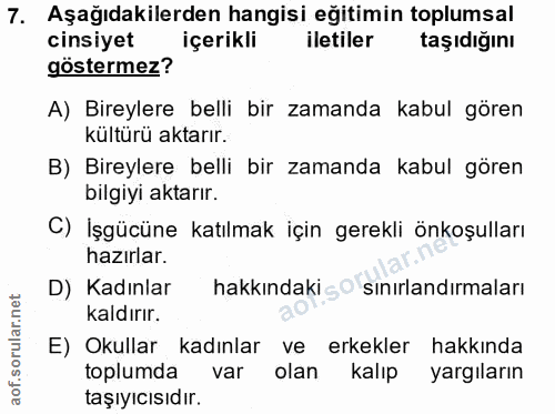 7. soru: Aşağıdakilerden hangisi eğitimin toplumsal cinsiyet içerikli iletiler taşıdığını göstermez? A) Bireylere belli bir za…