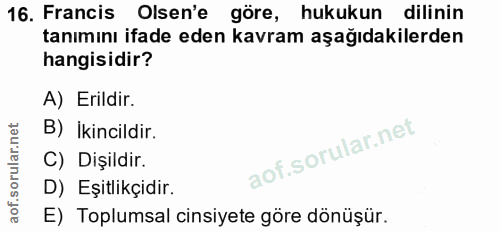 16. soru: Francis Olsen'e göre, hukukun dilinin tanımını ifade eden kavram aşağıdakilerden hangisidir? A) Erildir. B) İkincildi…