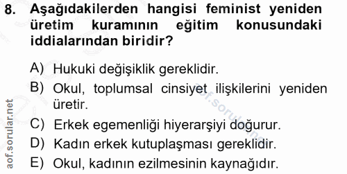 8. soru: Aşağıdakilerden hangisi feminist yeniden üretim kuramının eğitim konusundaki iddialarından biridir? A) Hukuki değişik…