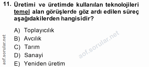 11. soru: Üretimi ve üretimde kullanılan teknolojileri temel alan görüşlerde göz ardı edilen süreç aşağıdakilerden hangisidir?…
