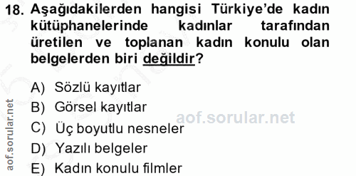 18. soru: Aşağıdakilerden hangisi Türkiye'de kadın kütüphanelerinde kadınlar tarafından üretilen ve toplanan kadın konulu olan…