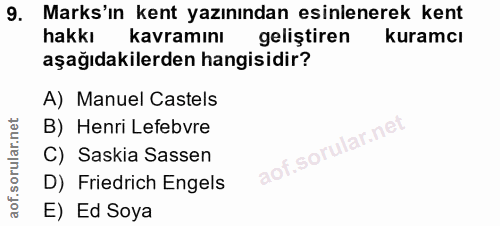 9. soru: Marks'ın kent yazınından esinlenerek kent hakkı kavramını geliştiren kuramcı aşağıdakilerden hangisidir? A) Manuel Ca…