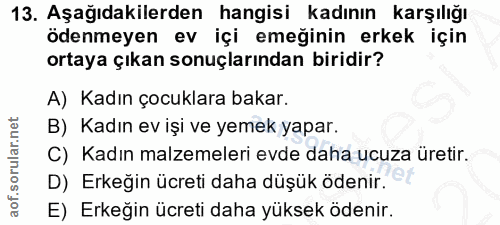 13. soru: Aşağıdakilerden hangisi kadının karşılığı ödenmeyen ev içi emeğinin erkek için ortaya çıkan sonuçlarından biridir? A)…