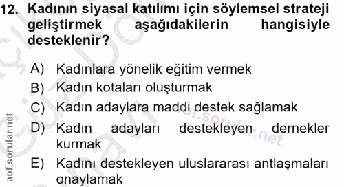 12. soru: Kadının siyasal katılımı için söylemsel strateji geliştirmek aşağıdakilerin hangisiyle desteklenir? A) Kadınlara yöne…