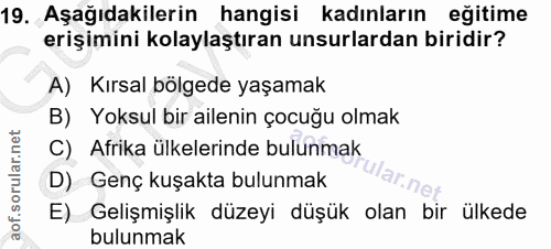 19. soru: Aşağıdakilerin hangisi kadınların eğitime erişimini kolaylaştıran unsurlardan biridir? A) Kırsal bölgede yaşamak B) Y…