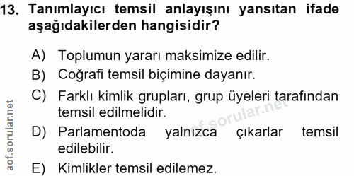 13. soru: Tanımlayıcı temsil anlayışını yansıtan ifade aşağıdakilerden hangisidir? A) Toplumun yararı maksimize edilir. B) Cogr…