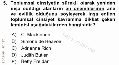 5. soru: Toplumsal cinsiyetin sürekli olarak yeniden inşa edildiği alanların en önemlilerinin aile ve evlilik olduğunu söyleye…