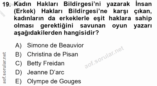 19. soru: Kadın Hakları Bildirgesi'ni yazarak Insan (Erkek) Hakları Bildirgesi'ne karşı çıkan, kadınların da erkeklerle eşit ha…