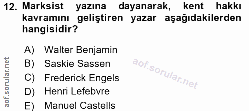 12. soru: Marksist yazına dayanarak, kent hakkı kavramını geliştiren yazar aşağıdakilerden hangisidir? A) Walter Benjamin B) Sa…
