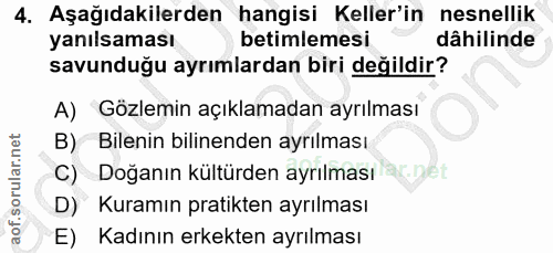 4. soru: Aşağıdakilerden hangisi Keller'in nesnellik yanılsaması betimlemesi dâhilinde savunduğu ayrımlardan biri değildir? A)…