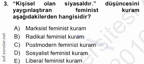 3. soru: "Kişisel olan siyasaldır." düşüncesini yaygınlaştıran feminist kuram aşağıdakilerden hangisidir? A) Marksist feminist…