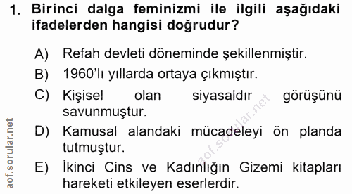 1. soru: Birinci dalga feminizmi ile ilgili aşağıdaki ifadelerden hangisi doğrudur? A) Refah devleti döneminde şekillenmiştir.…