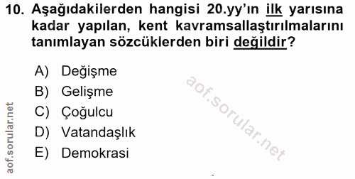 10. soru: Aşağıdakilerden hangisi 20.yy'ın ilk yarısına kadar yapılan, kent kavramsallaştırılmalarını tanımlayan sözcüklerden b…