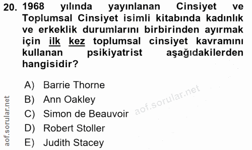 20. soru: 1968 yılında yayınlanan Cinsiyet ve Toplumsal Cinsiyet isimli kitabında kadınlık ve erkeklik durumlarını birbirinden…