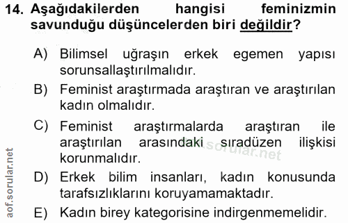 14. soru: Aşağıdakilerden hangisi feminizmin savunduğu düşüncelerden biri değildir? A) Bilimsel uğraşın erkek egemen yapısı sor…