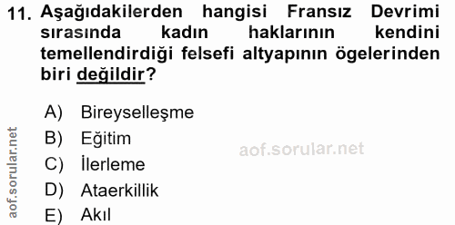 11. soru: Aşağıdakilerden hangisi Fransız Devrimi sırasında kadın haklarının kendini temellendirdiği felsefi altyapının ögeleri…