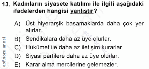 13. soru: Kadınların siyasete katılımı ile ilgili aşağıdaki ifadelerden hangisi yanlıştır? A) Üst hiyerarşik basamaklarda daha…