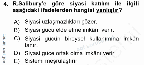 4. soru: R.Salibury'e göre siyasi katılım ile ilgili aşağıdaki ifadelerden hangisi yanlıştır? A) Siyasi uzlaşmazlıkları çözer.…