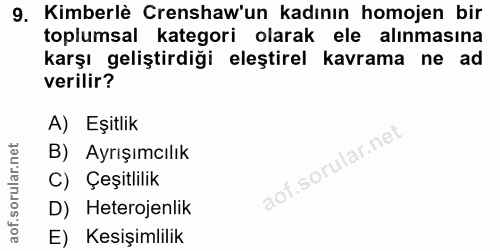 9. soru: Kimberlè Crenshaw'un kadının homojen bir toplumsal kategori olarak ele alınmasına karşı geliştirdiği eleştirel kavram…
