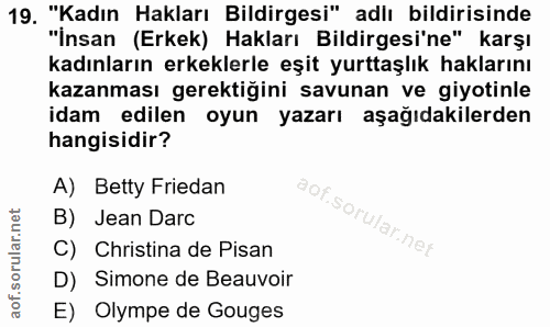 19. soru: "Kadın Hakları Bildirgesi" adlı bildirisinde "İnsan (Erkek) Hakları Bildirgesi'ne" karşı kadınların erkeklerle eşit y…