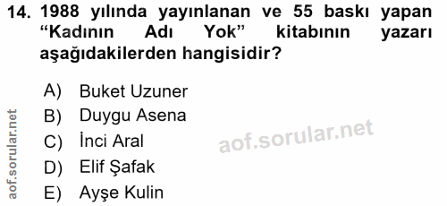 14. soru: 1988 yılında yayınlanan ve 55 baskı yapan "Kadının Adı Yok" kitabının yazarı aşağıdakilerden hangisidir? A) Buket Uzu…