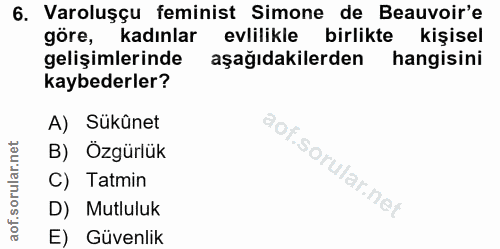 6. soru: Varoluşçu feminist Simone de Beauvoir'e göre, kadınlar evlilikle birlikte kişisel gelişimlerinde aşağıdakilerden hang…