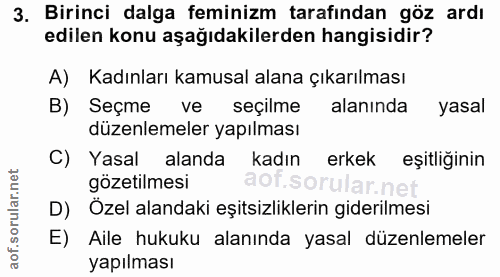 3. soru: Birinci dalga feminizm tarafından göz ardı edilen konu aşağıdakilerden hangisidir? A) Kadınları kamusal alana çıkarıl…