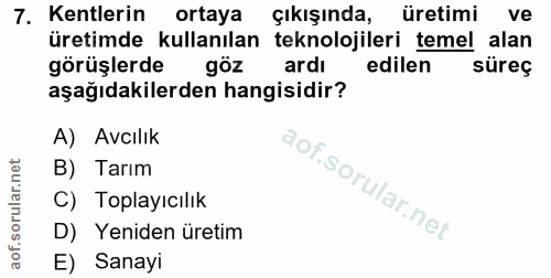 7. soru: Kentlerin ortaya çıkışında, üretimi ve üretimde kullanılan teknolojileri temel alan görüşlerde göz ardi edilen süreç…