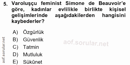 5. soru: Varoluşçu feminist Simone de Beauvoir'e göre, kadınlar evlilikle birlikte kişisel gelişimlerinde aşağıdakilerden hang…