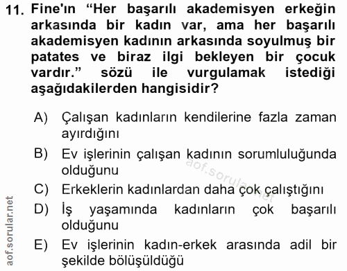 11. soru: Fine'in "Her başarılı akademisyen erkeğin arkasında bir kadın var, ama her başarılı akademisyen kadının arkasında soy…